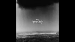 Cry - Cigarettes After Sex (raining outside your room)