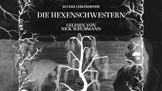 „Die Hexenschwestern“ (Hörbuch) von Maxim Leikermoser [gespr. von Nick Schubmann]