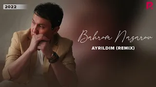 Bahrom Nazarov - Ayrildim (remix) (AUDIO)