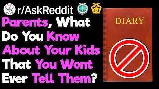 Parents What Do You Know About Your Kids That You'll Never Tell Them?