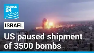 US paused shipment of 3500 bombs to Israel following concerns over its Rafah plans • FRANCE 24