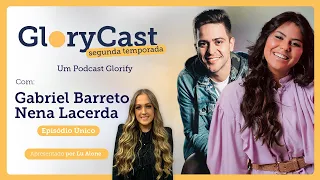 Podcast Gabriel Barreto e Nena Lacerda | GloryCast Episódio Único