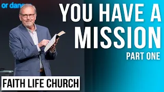 You Have A Mission Part 1 | Pastor Gary Keesee | Faith Life Church