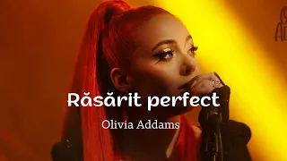 Olivia Addams- Răsărit perfect (lyrics)