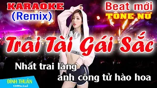 Trai Tài Gái Sắc Karaoke Remix Tone Nữ Dj Cực hay 2023
