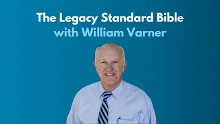 The Legacy Standard Bible with William Varner (New Testament Bible Translation: Part 3)