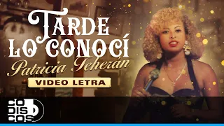 Tarde Lo Conocí, Patricia Teherán - Video Letra