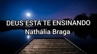Nathalia Braga - Deus Está te Ensinando - LETRA