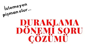 DURAKLAMA DÖNEMİ SORU ÇÖZÜMÜ ( İZLEMEYEN ÇOK ŞEY KAYBEDER)