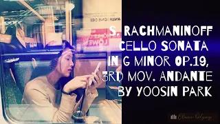 Vc. Park, Yoo-sin: S. Rachmaninoff Cello Sonata in G minor Op.19, 3rd mov. Andante
