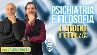 PSICHIATRIA e FILOSOFIA: il Bisogno di Chiarezza - con @ValerioRosso