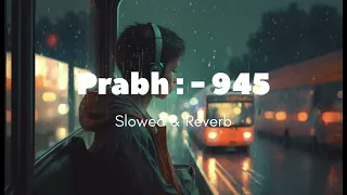 Prabh - 9:45  || Slowed & Reverb || @Anshumam_trishay_lal19