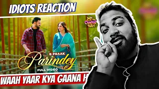 Reaction Parindey - B Praak | Gippy Grewal, Sargun Mehta & Roopi Gill | Avvy Sra, Idiots Reaction