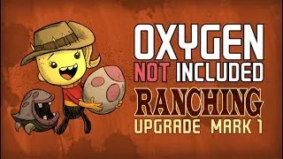 🔴Oxygen Not Included:Ranching Upgrade Mark 1- Цикл 1340+ ФИНАЛ БАЗЫ