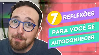 7 reflexões para construir autoconhecimento