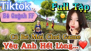 Tik Tok Free Fire | Phim ngắn: ''Cô Bé Mới Chơi Game yêu anh hết lòng  ”FULL Tập | Bé Quỳnh FF