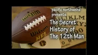 The Secret History of the 12th Man | Pacific NorthWEIRD