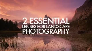 2 Essential Lenses for Landscape Photography