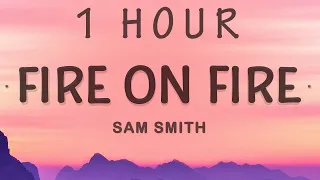 [ 1 HOUR ] Fire On Fire - Sam Smith (Lyrics)