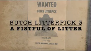 Butch Litterpick 3: A Fistful of Litter