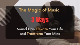 The Magic of Music: 3 Ways Sound Can Elevate Your Life and Transform Your Mind
