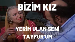 Yerim Ulan Seni Tayfurum | Bizim Kız