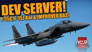 War Thunder - DEV SERVER OPEN! BRAND NEW F-15C, F-15J & IMPROVED BAZ! AIM-120's & AAM-4!