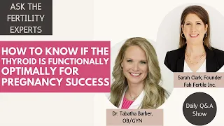 How to Know if the Thyroid is Functionally Optimally for Pregnancy Success  | Ask Fertility Experts