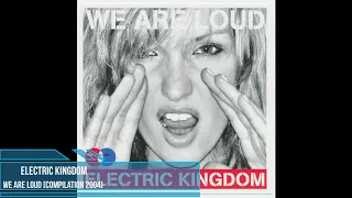 Electric Kingdom - We Are Loud [Compilation 2004]