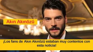 ¡Los fans de Akın Akınözü estaban muy contentos con esta noticia!