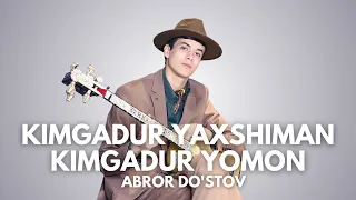 ABROR DO'STOV - Jonli ijroda premyera - KIMGADIR YAXSHIMAN, KIMGADIR YOMON