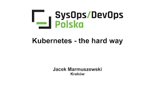 [#201] Kubernetes - the hard way – Jacek Marmuszewski