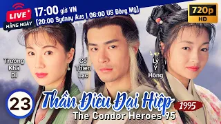 TVB Thần Điêu Đại Hiệp tập 23/32 | tiếng Việt | Cổ Thiên Lạc, Lý Nhược Đồng | TVB 1995