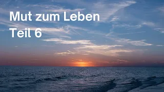 Mut zum Leben (Teil 6) | Anthroposophie | Rudolf Steiner | Spiritualität