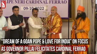 “DREAM OF A GOAN POPE & LOVE FOR INDIA” ON FOCUS AS GOVERNOR PILLAI FELICITATES CARDINAL FERRAO