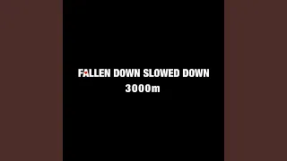 Fallen Down Slowed Down