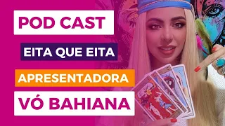 Eita que Eita podcast Vó Bahiana