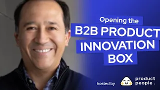 🎁 Opening the B2B Product Innovation Black Box with Daniel Elizalde