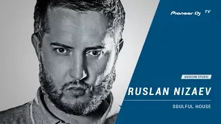 RUSLAN NIZAEV [ soulful house ] @ Pioneer DJ TV | Moscow