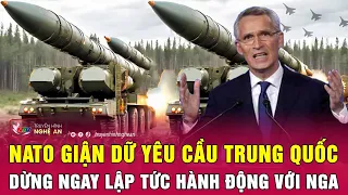 NATO giận dữ yêu cầu Trung Quốc dừng ngay lập tức hành động với Nga | Nghệ An TV