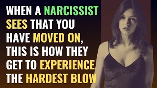 When A Narcissist Sees That You Have Moved On, This Is How They Get To Experience The Hardest Blow