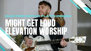 MIGHT GET LOUD  - Elevation Worship | Electric Guitar Playthrough