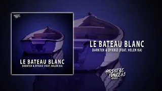 Darktek & Dyxxiz (Feat Helen KA) - LE BATEAU BLANC (Official Video)