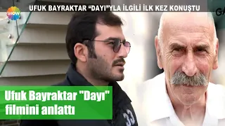 Ufuk Bayraktar "Dayı" filmini anlattı