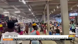 Kejetia Market reconnected to national grid after payment of 20 percent of debt (28-6-22)