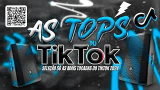 AS TOPS DO TIKTOK 2023 - SELEÇÃO MÚSICAS DO TIKTOK 2024 - SÓ AS MAIS TOCADAS DO TIK TOK 2024