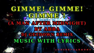 GIMME! GIMME! GIMME! (A MAN AFTER MIDNIGHT) MUSIC WITH LYRICS BY ABBA - DJ GETDOWN REMIX
