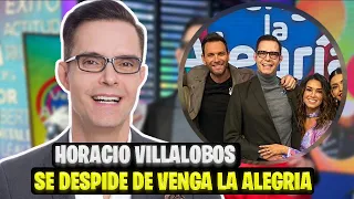 HORACIO VILLALOBOS SE DESPIDE DE VENGA LA ALEGRIA |