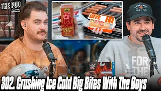 302. Crushing Ice Cold Big Bites With the Boys | The POD