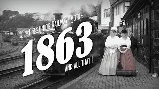 Ffestiniog Railway 150th Anniversary - 1863 and all that !